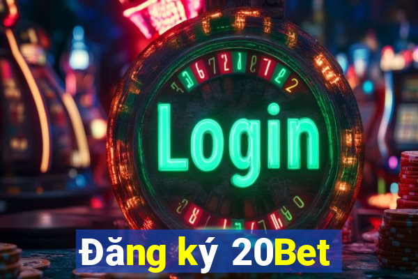 Đăng ký 20Bet