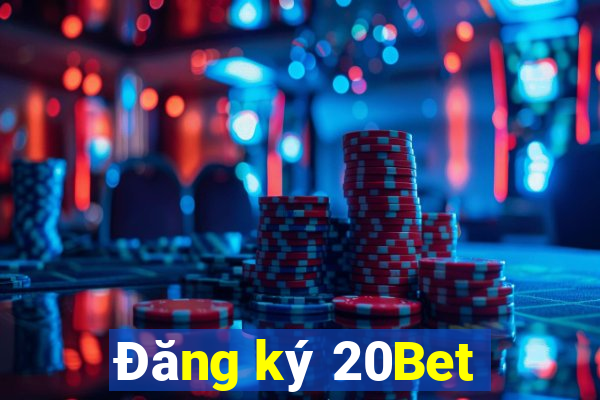 Đăng ký 20Bet