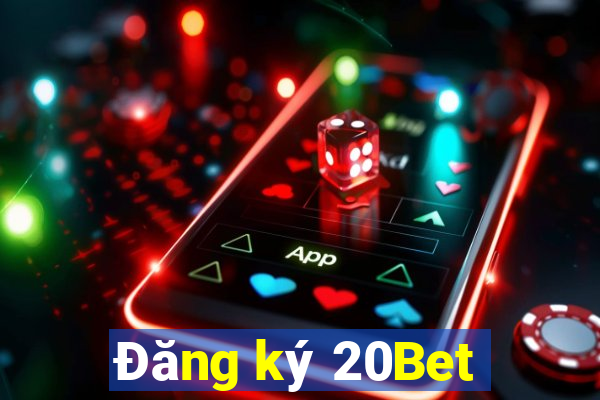 Đăng ký 20Bet