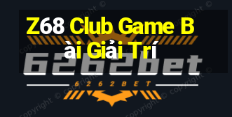 Z68 Club Game Bài Giải Trí