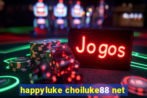 happyluke choiluke88 net