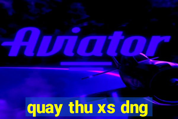 quay thu xs dng