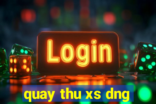 quay thu xs dng