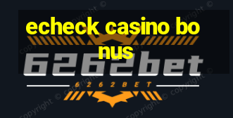 echeck casino bonus