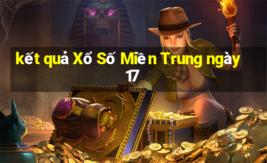 kết quả Xổ Số Miền Trung ngày 17