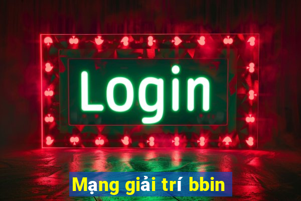 Mạng giải trí bbin