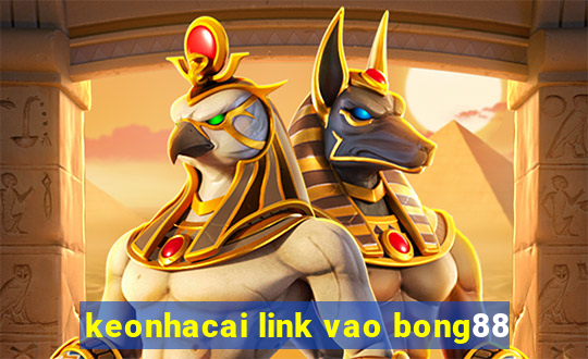 keonhacai link vao bong88