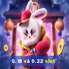 0.18 và 0.22 slot