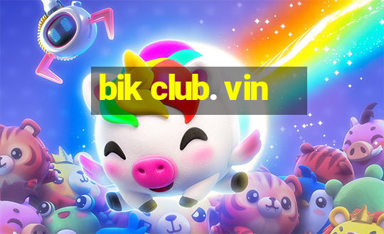 bik club. vin