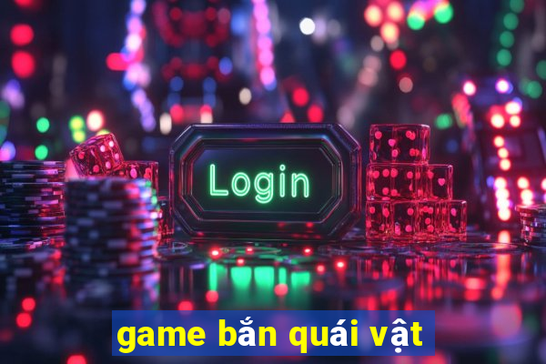 game bắn quái vật