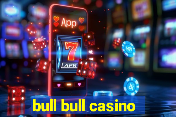 bull bull casino