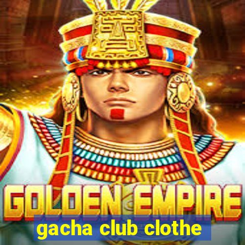 gacha club clothe