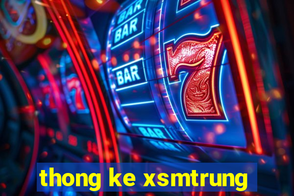 thong ke xsmtrung