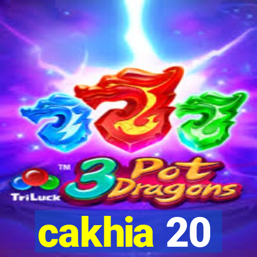 cakhia 20