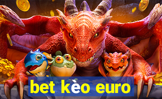 bet kèo euro