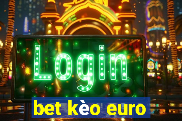 bet kèo euro