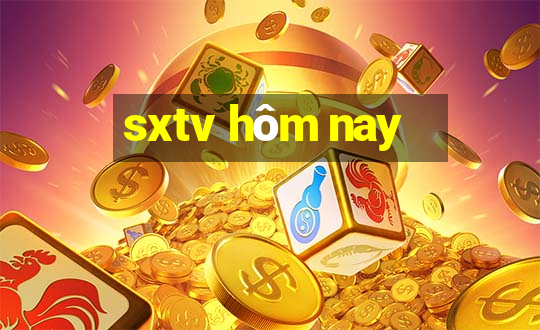 sxtv hôm nay