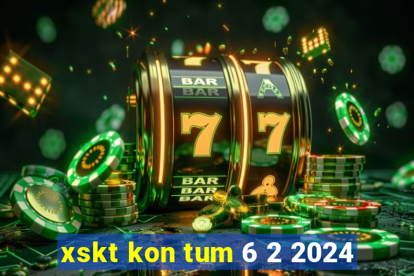 xskt kon tum 6 2 2024