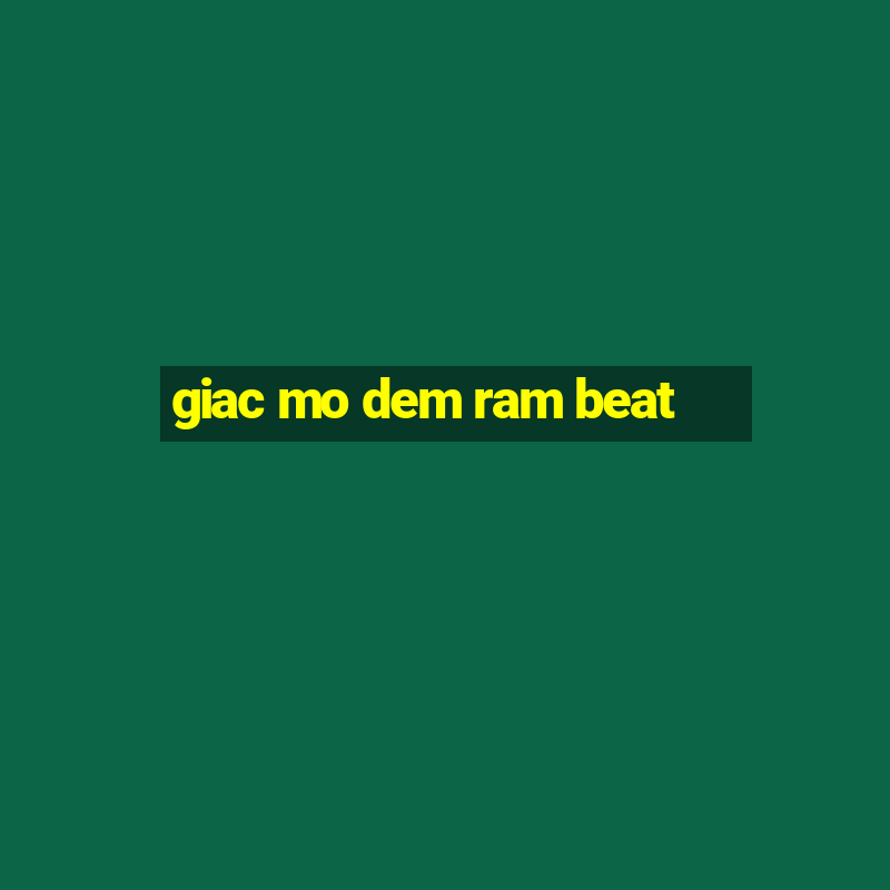 giac mo dem ram beat