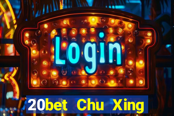 20bet Chu Xing Đăng nhập