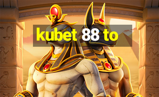 kubet 88 to