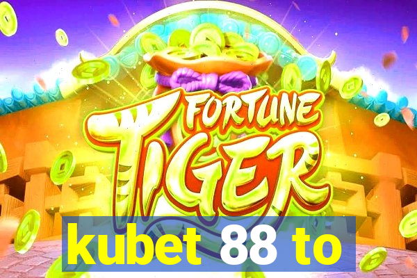 kubet 88 to