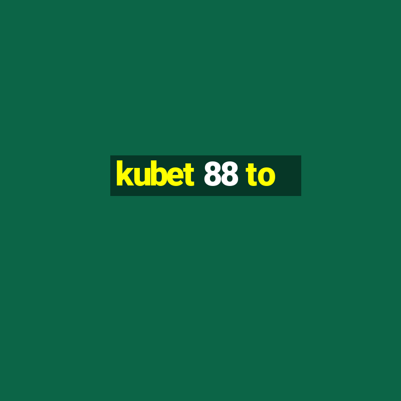 kubet 88 to