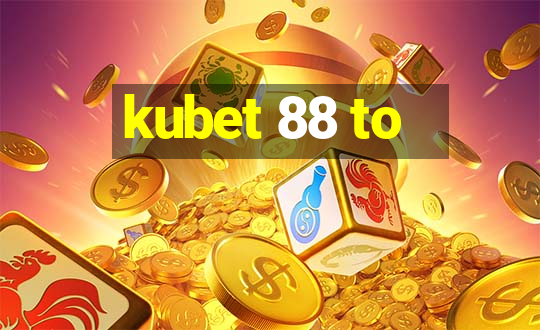 kubet 88 to