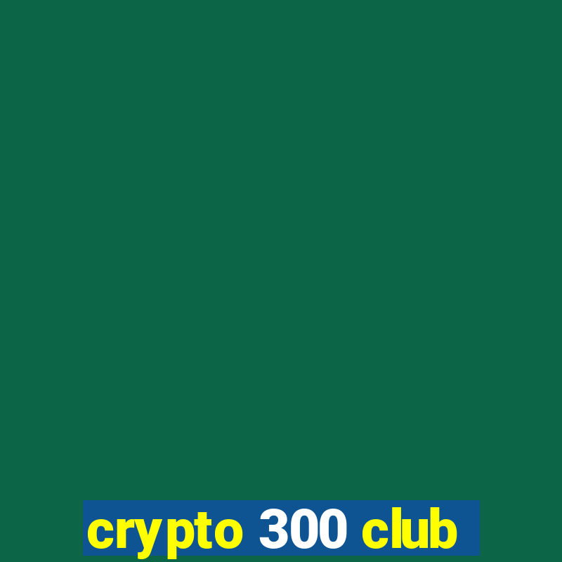 crypto 300 club