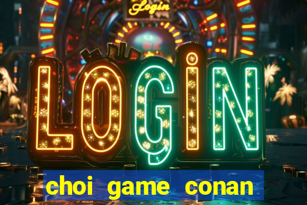 choi game conan pha an tieng viet