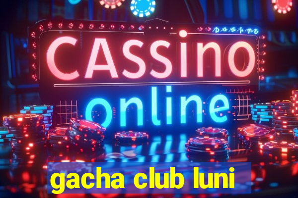 gacha club luni