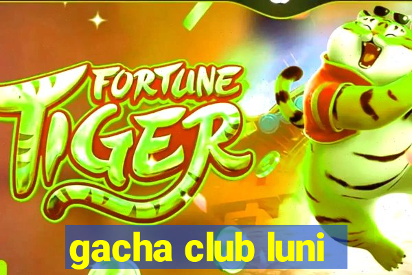 gacha club luni