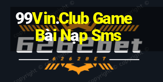 99Vin.Club Game Bài Nạp Sms