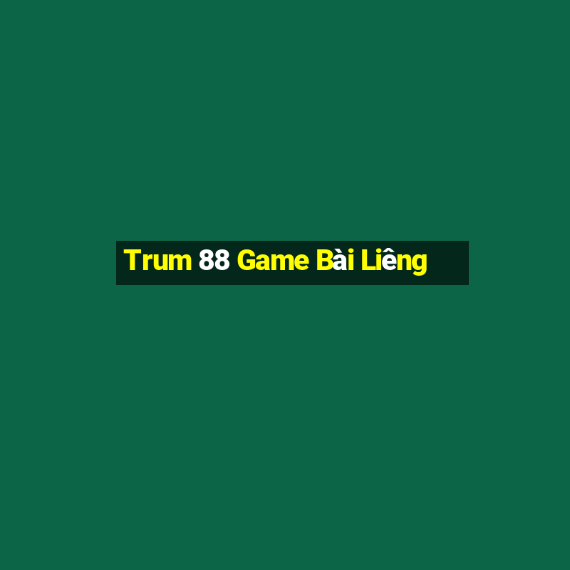 Trum 88 Game Bài Liêng