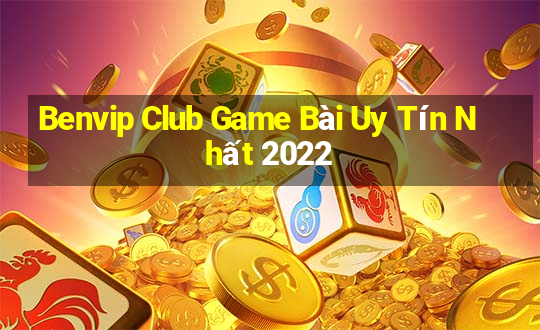 Benvip Club Game Bài Uy Tín Nhất 2022