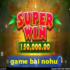 game bài nohu