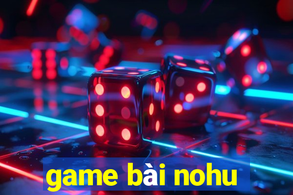 game bài nohu