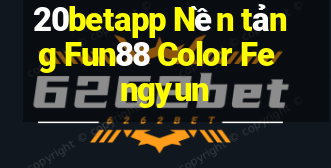 20betapp Nền tảng Fun88 Color Fengyun