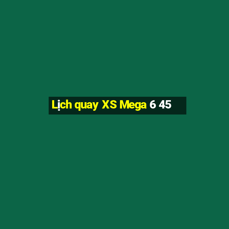 Lịch quay XS Mega 6 45