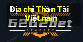 Địa chỉ Thần Tài Việt nam