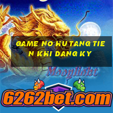 game no hu tang tien khi dang ky