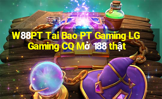 W88PT Tai Bao PT Gaming LG Gaming CQ Mở 188 thật