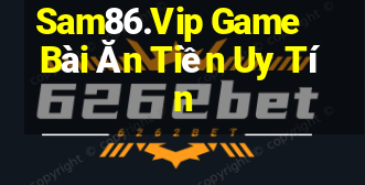 Sam86.Vip Game Bài Ăn Tiền Uy Tín