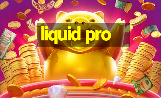 liquid pro