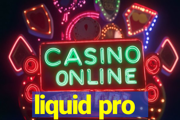 liquid pro