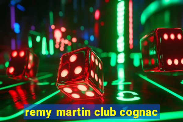 remy martin club cognac