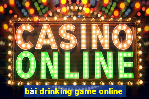 bài drinking game online