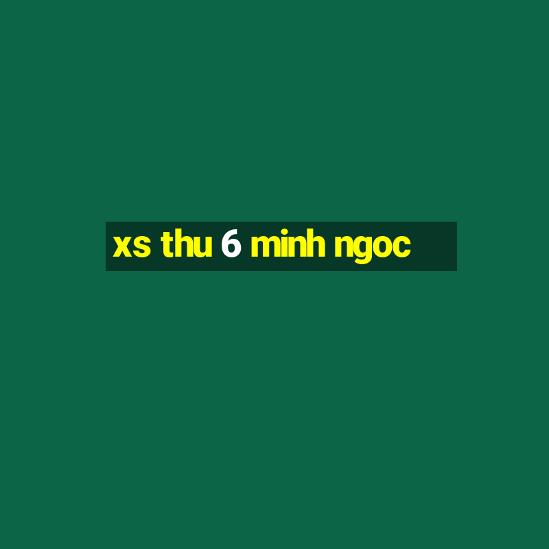 xs thu 6 minh ngoc