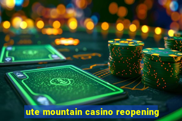 ute mountain casino reopening