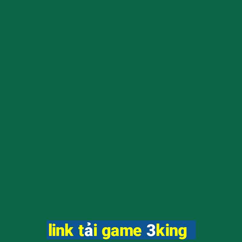 link tải game 3king